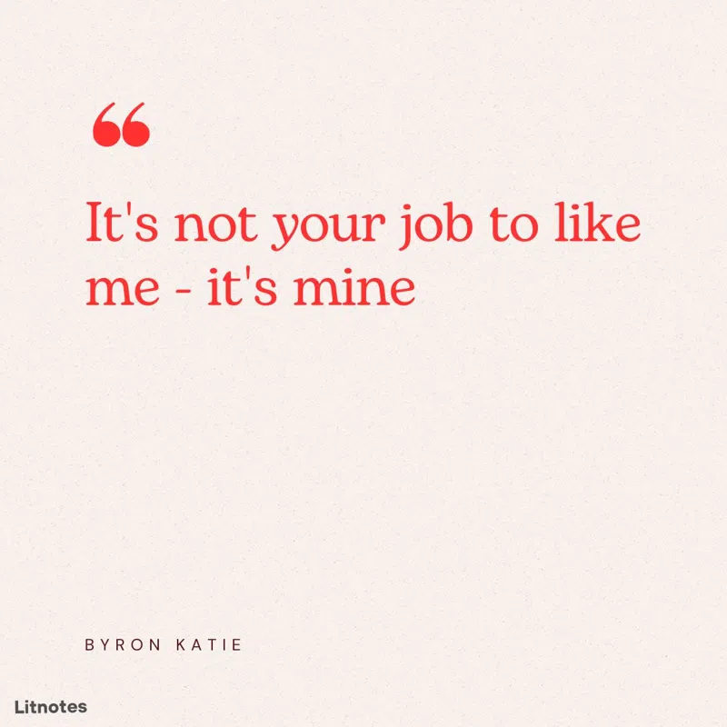 It's not your job to like me - it's mine